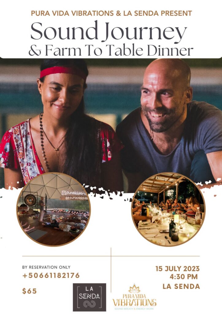 Pura vida vibrations and la senda present Sound Journey and Farm To Table Dinner. 15th July 2023. 16:30. at La Senda. Price: $65/person. By reservations only.